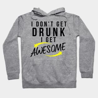 I Don't Get Drunk I Get Awesome. Funny Drinking Saying. Black and Yellow Hoodie